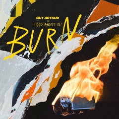 Burn (w/ LOUD ABOUT US!)