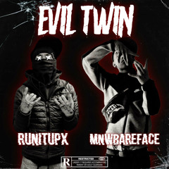 Evil Twin - MNWBareface X RunItUpX