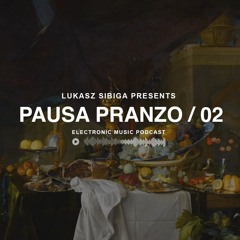 #02 Pausa Pranzo - Electronic Music Podcast by Lukasz Sibiga