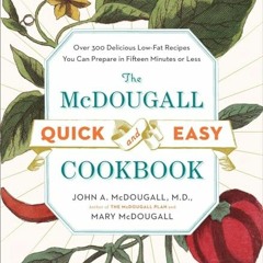Best PDF The McDougall Quick and Easy Cookbook Over 300 Delicious LowFat Recipes You Can Prepare i