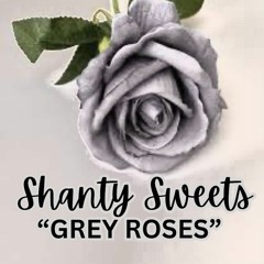 Grey Roses (Pre-release)- Shanty Sweets (Black Heart Iniversal Mix)
