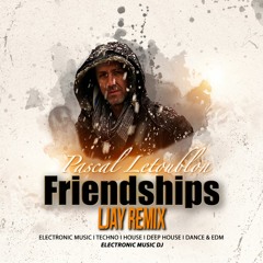 Friendships (Pascal Letoublon). Remixed by LJAY