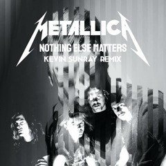 Metallica - Nothing Else Matters (Kevin Sunray Remix)