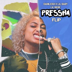 Danileigh X Lil Baby - Lil Bebe (Pressha Flip)