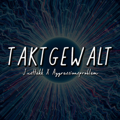 Taktgewalt |  JustTEKK x Aggressionsproblem