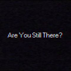 ARE YOU STILL THERE? (Prod. ARAM)