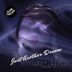 PREMIERE: Der EVA - Just Another Dream - (Frolov Remix) [ Slow Punchhh ]