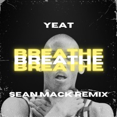 Yeat - Breathe (Sean Mack Remix)