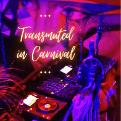 •••TRANSMUTED IN CARNIVAL•••