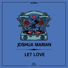 PREMIERE: Joshua Marian - Let Love  [Wanda]