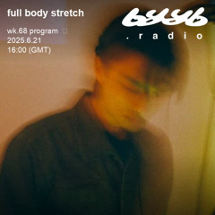 full body stretch @ byyb.radio | Jun.21 2025