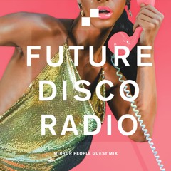 Future Disco Radio - 187 - Mirror People Guest Mix