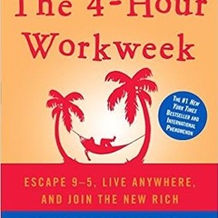 Unlimited The 4-Hour Workweek: Escape 9-5, Live Anywhere, and Join the New Rich ^DOWNLOAD E.B.O.O.K.