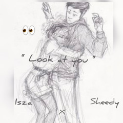 Sheedy x Isza - Look at you 👀