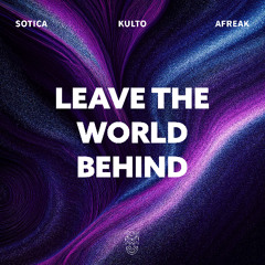 Sotica, KULTO & Afreak - Leave The World Behind