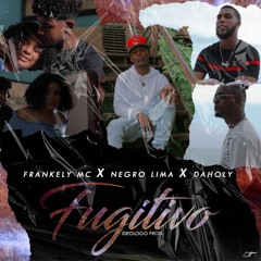 Frankely MC - Fugitivo X Negro Lima X Daholy (Prod by Ideologo)