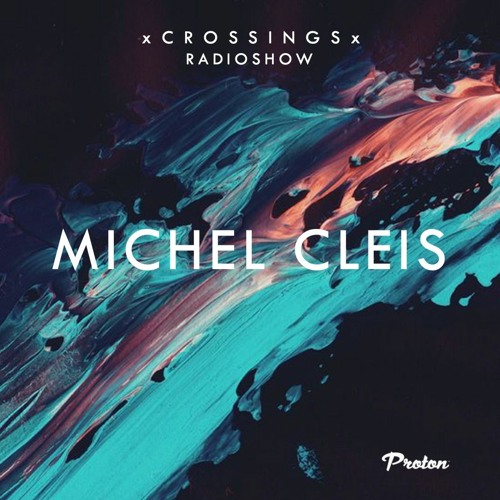 Crossings on Proton #029 - Michel Cleis (5 Years of Crossings)
