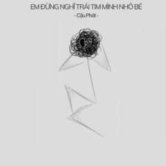 em đừng nghĩ trái tim mình nhỏ bé - gió