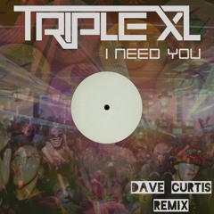 TripleXL - I Need You (Dave Curtis Remix)