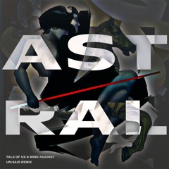 Tale of us & Mind Against - Astral (Un:said Remix)