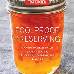 READ KINDLE PDF EBOOK EPUB Foolproof Preserving: A Guide to Small Batch Jams, Jellies