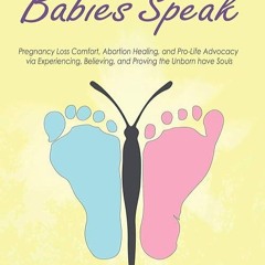 Free read✔ When Unborn Babies Speak: Pregnancy Loss Comfort, Abortion Healing, and Pro-Life Advo