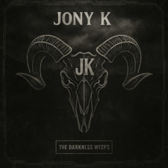 The Darkness Weeps - Jony K