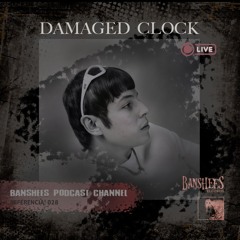 BANSHEES-PODCAST-CHANNEL 029 DAMAGED CLOCK