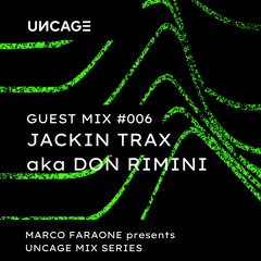 (#006) UNCAGE MIX SERIES Pres. JACKIN TRAX AKA DON RIMINI