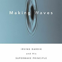 [GET] KINDLE 📒 Making Waves: Irving Dardik and His Superwave Principle by  Roger Lew