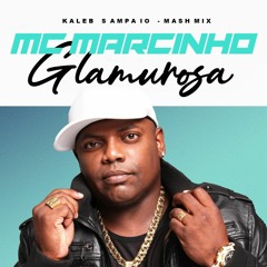 MC Marcinho - Glamurosa (Kaleb Sampaio Mashmix) FREE DOWNLOAD