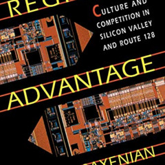 DOWNLOAD EPUB 💏 Regional Advantage: Culture and Competition in Silicon Valley and Ro