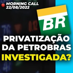 China corta juros | Leilão de torres da Oi (OIBR3) | Privatização da Petrobras (PETR4) investigada