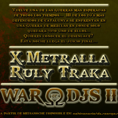 X.Metralla vs Ruly y Traka - WAR of DJS II