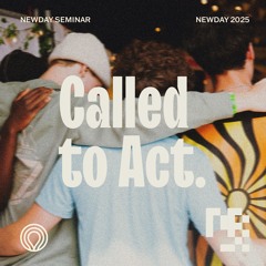 Newday 2025 Seminar - 14-18s Called to Act 4