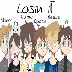 Losin It(ft. Striker, CJ, Karma, Goose, Reese, TK)