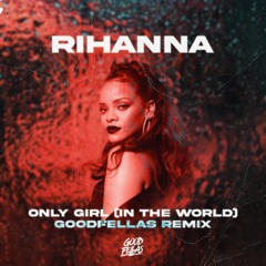 Rihanna - Only Girl (In The World) (Good Fellas Remix)