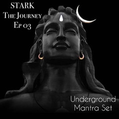 STARK - The Journey Ep 03 Underground Mantra Set