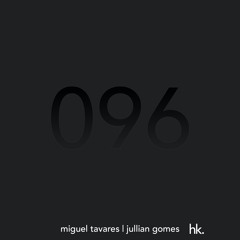 HK096 - Resident Mix - Miguel Tavares - Guest Mix - Jullian Gomes (ZA)