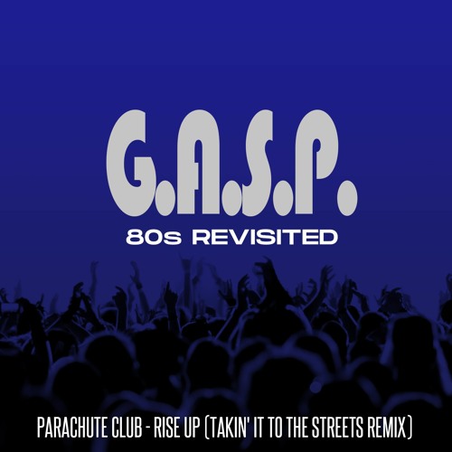 GASP 80s Revisited Parachute Club  Rise - Up 2020 Takin It To The Streets Remix