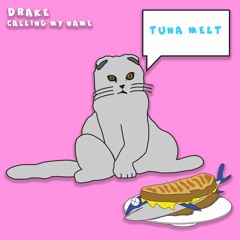 Drake - Calling My Name (Reheated By Tuna Melt)