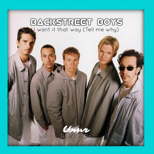 YARN, Tell me why, Backstreet Boys - I Want It That Way