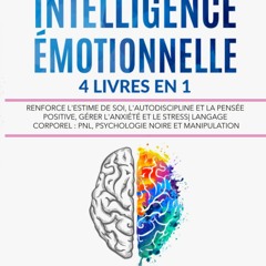 INTELLIGENCE ÉMOTIONNELLE: 4 livres en 1 Renforce l'Estime de soi, l'Autodiscipline et la Pensée Positive, Gérer l'Anxiété et le Stress| Langage ... Noire et Manipulation (French Edition)  télécharger ebook PDF EPUB, livre en français - XqBJoGqVqc