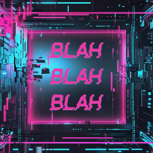 BLAH BLAH BLAH [Edit]