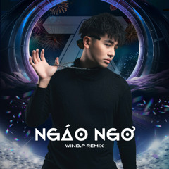 Ngáo Ngơ - Wind.P Remix