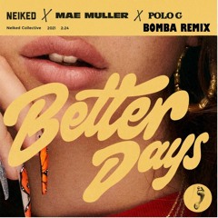 NEIKED, Mae Muller, Polo G - Better Days (BOMBA Remix)