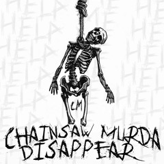 DISAPPEAR (Prod. CHAINSAW MURDA)