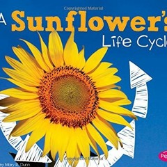 GET [KINDLE PDF EBOOK EPUB] A Sunflower's Life Cycle (Explore Life Cycles) by  Mary R. Dunn 📔