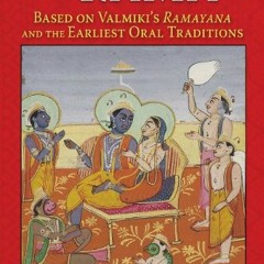 Read ❤️ PDF The Complete Life of Rama: Based on Valmiki's Ramayana and the Earliest Oral Traditi