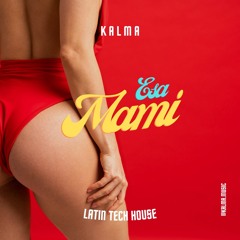 KALMA - ESA MAMI [Latin Tech House]